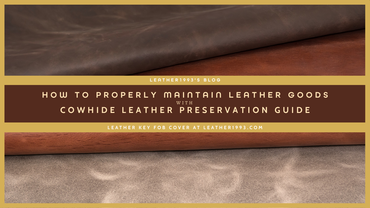 How to Properly Maintain Leather Goods with Cowhide Leather Preservation Guide