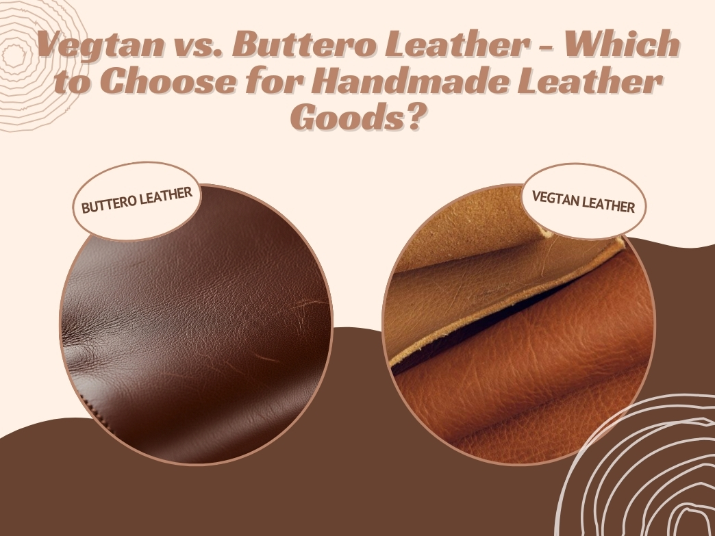Vegtan vs. Buttero - Choose Leather for Handmade Leather Goods